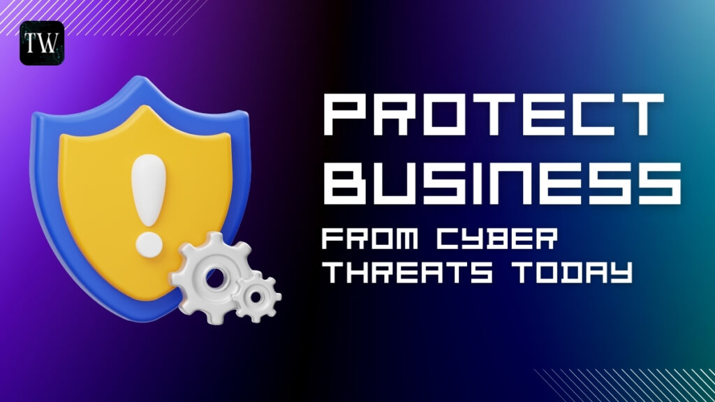 Protect Business from Cyber Threats Today