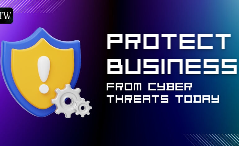 Protect Business from Cyber Threats Today